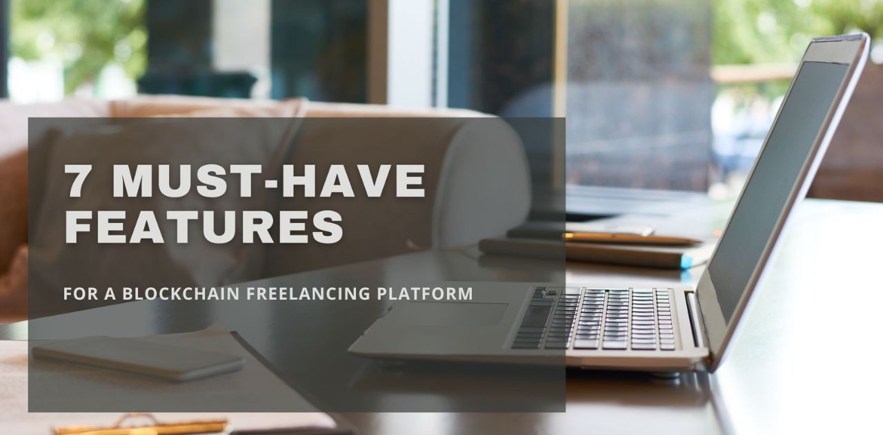 7 Must-Have Features for a Blockchain Freelancing Platform