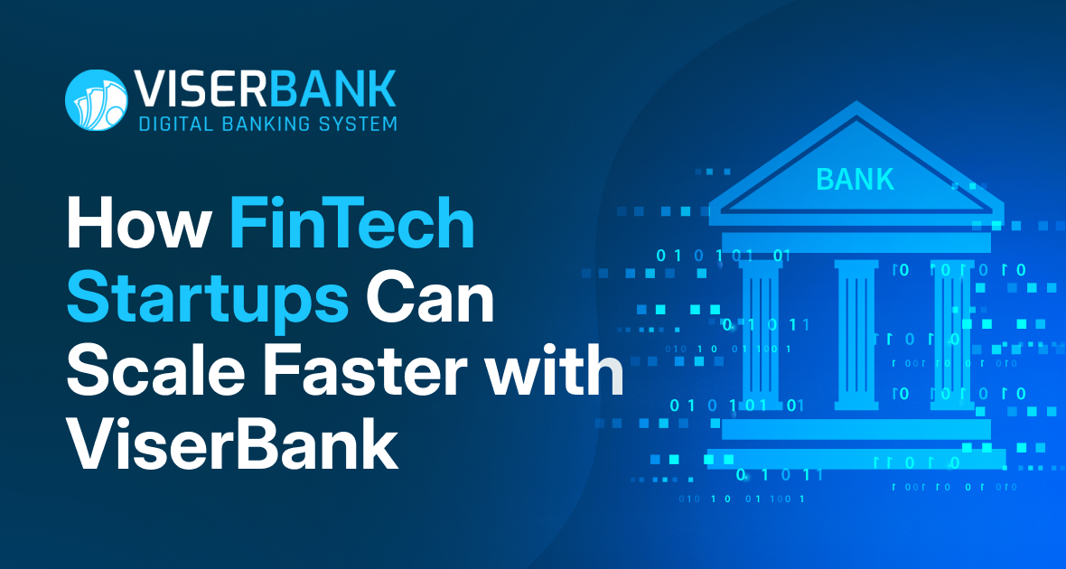 How FinTech Startups Can Scale Faster with ViserBank