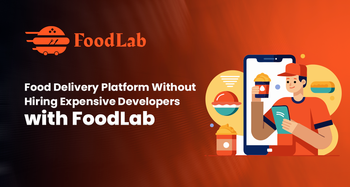 Start Your Own Food Delivery Platform Without Hiring Expensive Developers with FoodLab: The Complete 2026 Guide