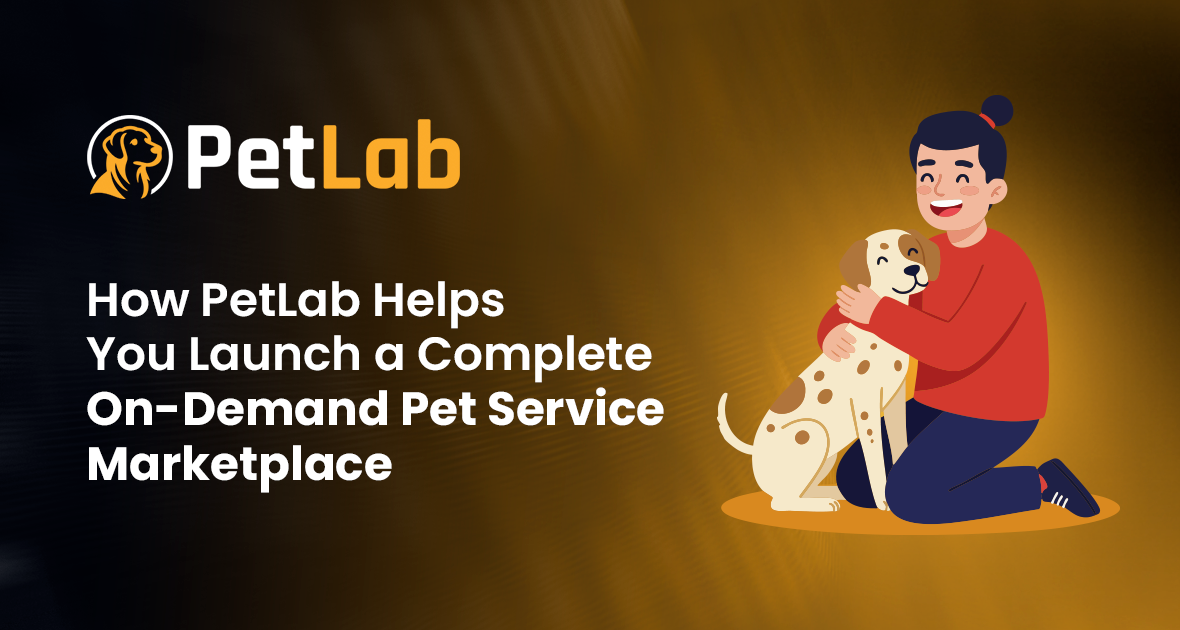 How PetLab Helps You Launch a Complete On-Demand Pet Service Marketplace