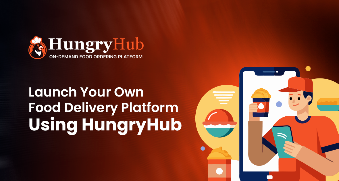 Launch Your Own Food Delivery Platform Using HungryHub