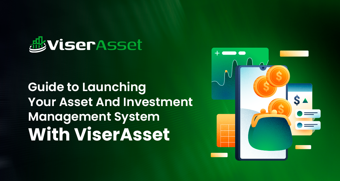 Guide to Launching Your Asset And Investment Management System With ViserAsset