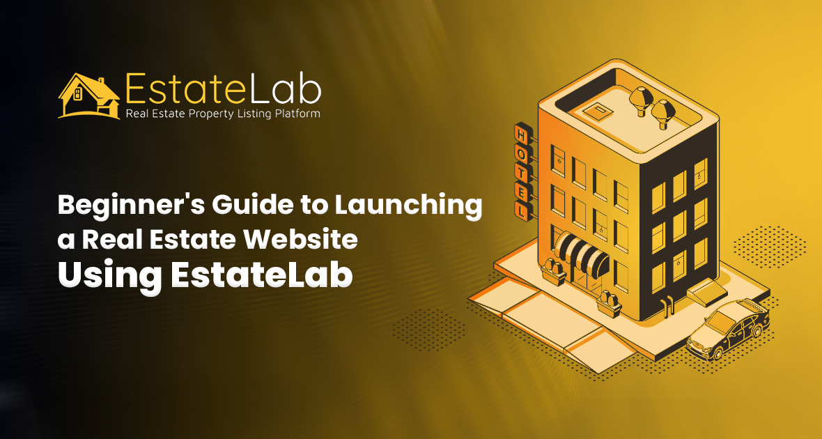 Beginner’s Guide to Launching a Real Estate Website Using EstateLab