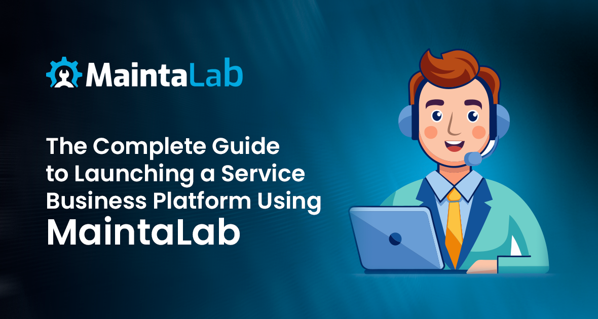The Complete Guide to Launching a Service Business Platform Using MaintaLab