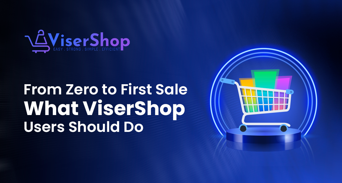 From Zero to First Sale: What ViserShop Users Should Do