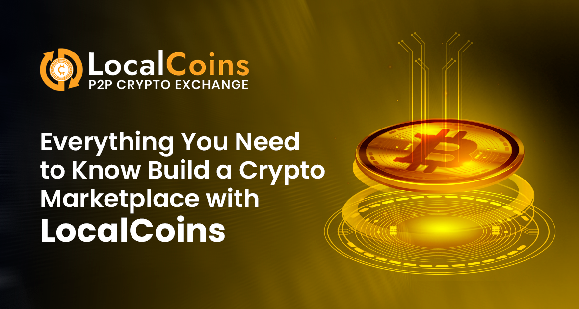 Everything You Need to Know to Build a Crypto Marketplace with LocalCoins