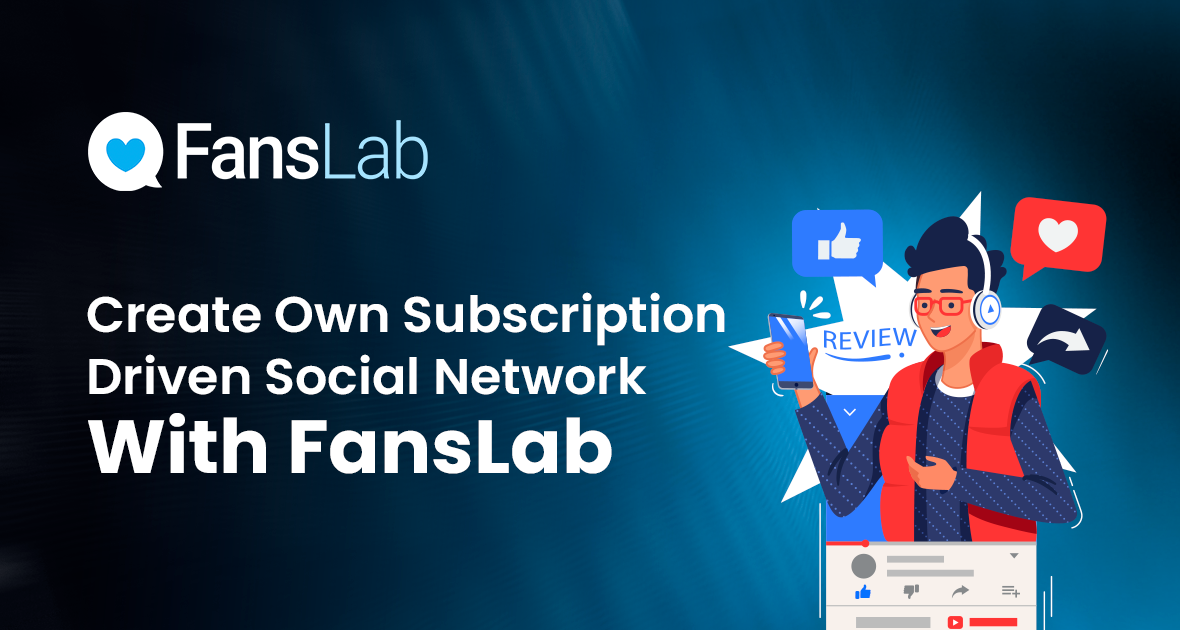 Create Your Own Subscription-Driven Social Network With FansLab