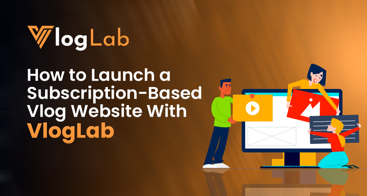 How to Launch a Subscription-Based Vlog Website With VlogLab