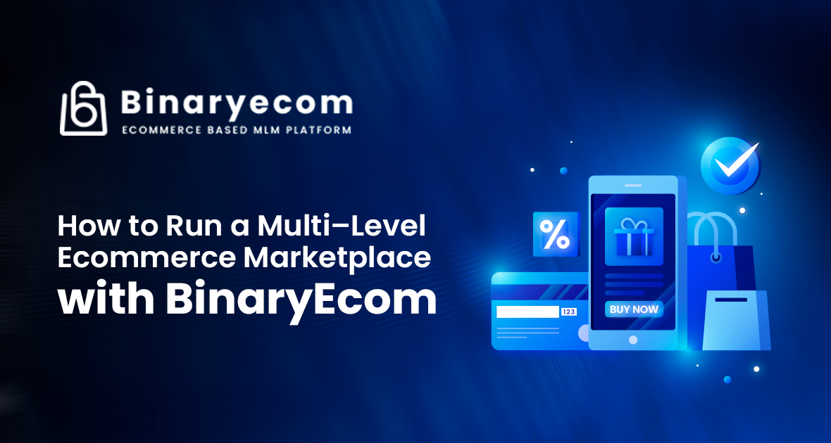 How to Run a Multi-Level Ecommerce Marketplace with BinaryEcom