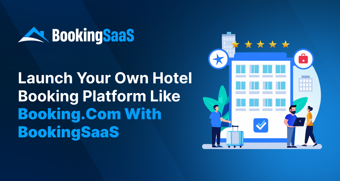 Launch Your Own Hotel Booking Platform Like Booking.com with BookingSaaS