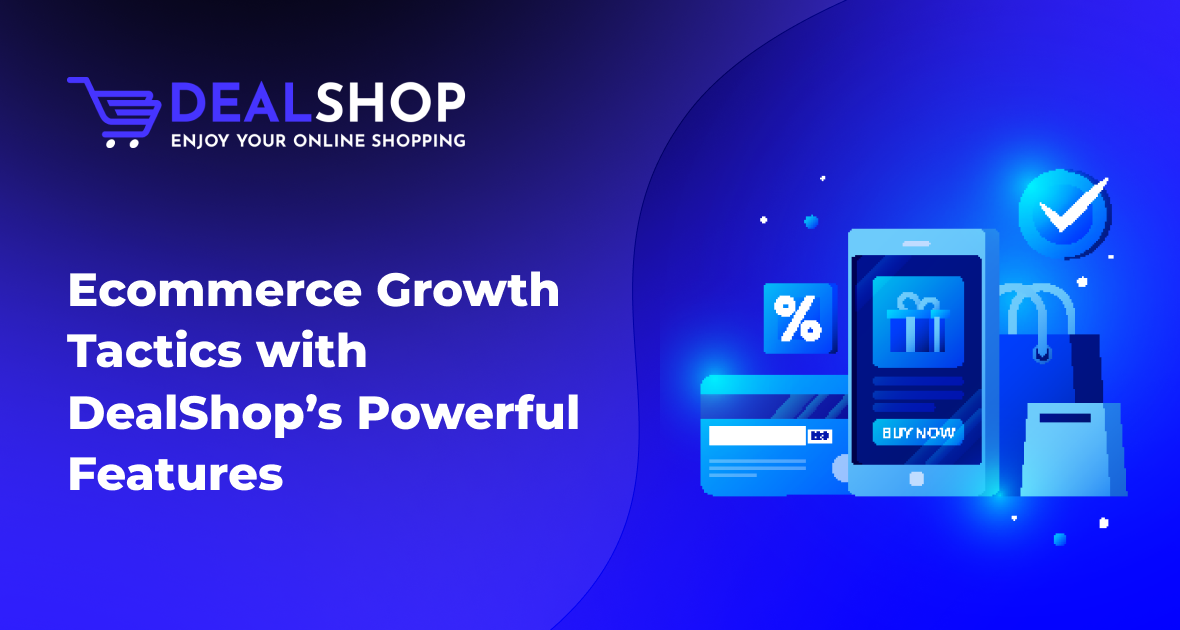 Ecommerce Growth Tactics with DealShop’s Powerful Features