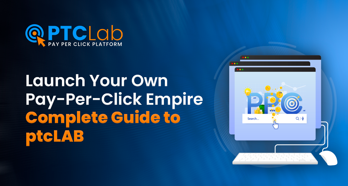 Launch Your Own Pay-Per-Click Empire: A Complete Guide to ptcLAB