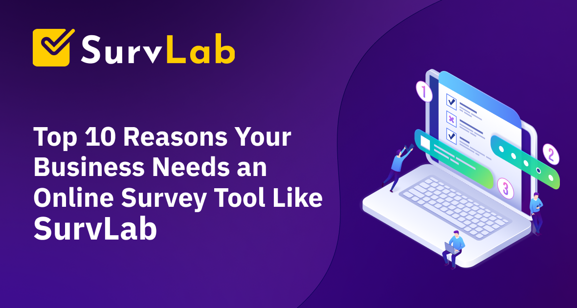 Top 7 Reasons Your Business Needs an Online Survey Tool Like SurvLab