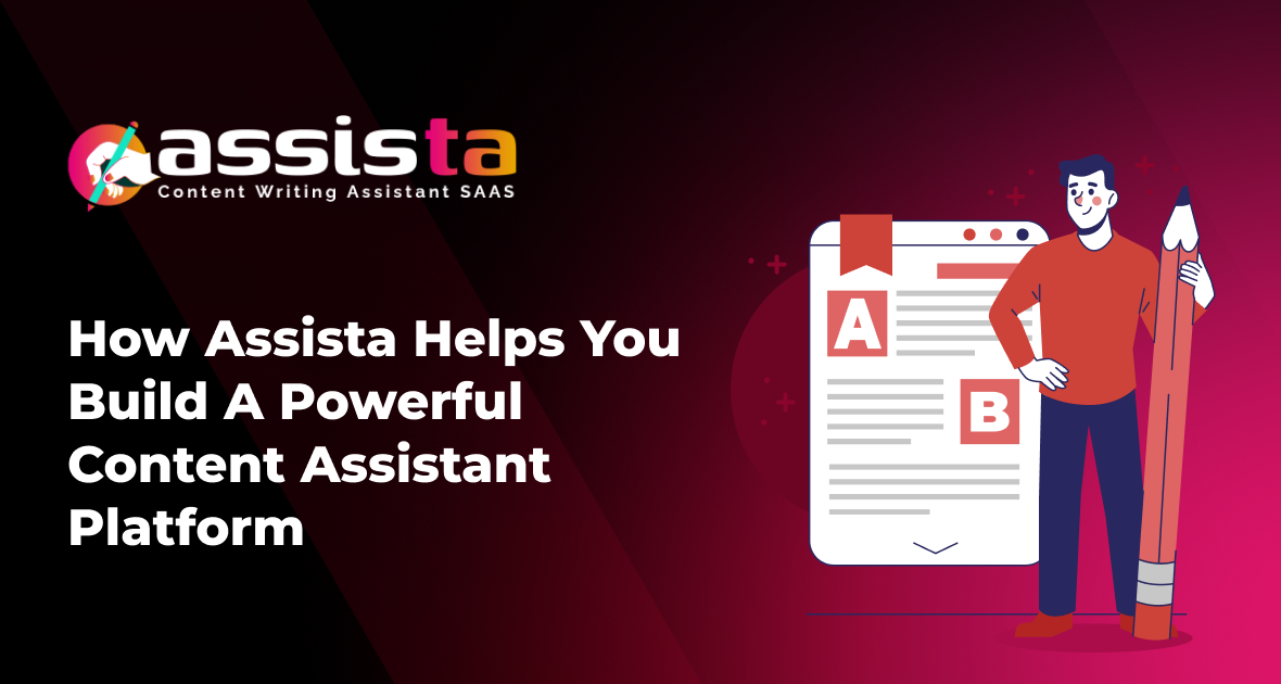 How Assista Helps You Build a Powerful Content Assistant Platform
