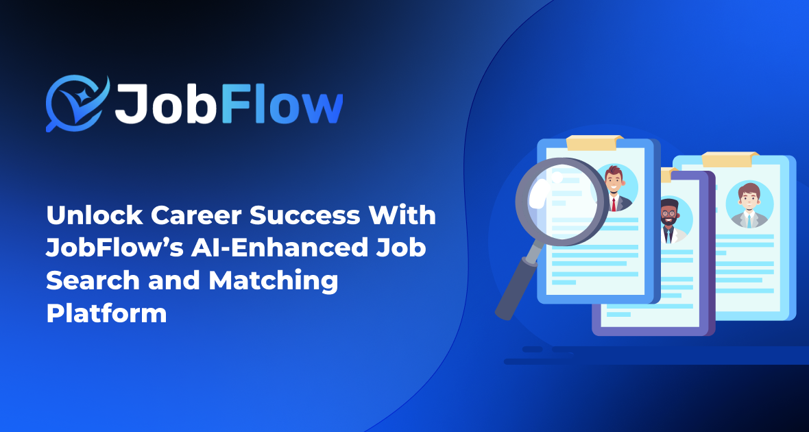 Unlock Career Success With JobFlow’s AI-Enhanced Job Search and Matching Platform