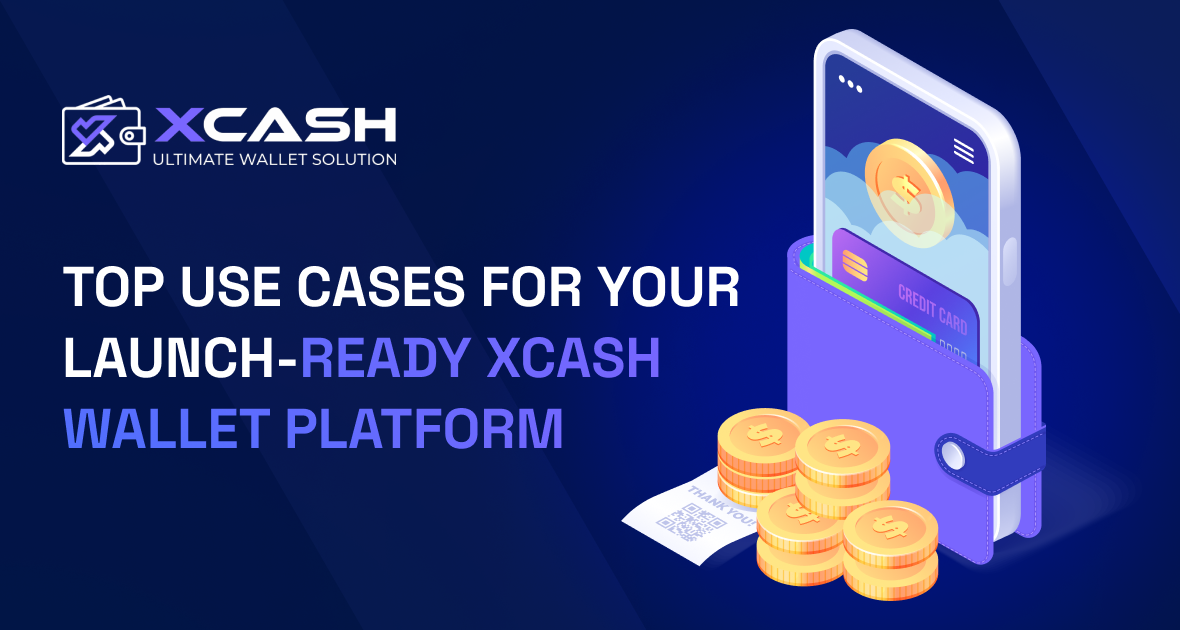 Top Use Cases for Your Launch-Ready Xcash Wallet Platform