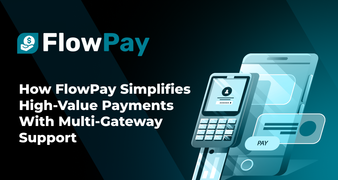 How FlowPay Simplifies High-Value Payments With Multi-Gateway Support