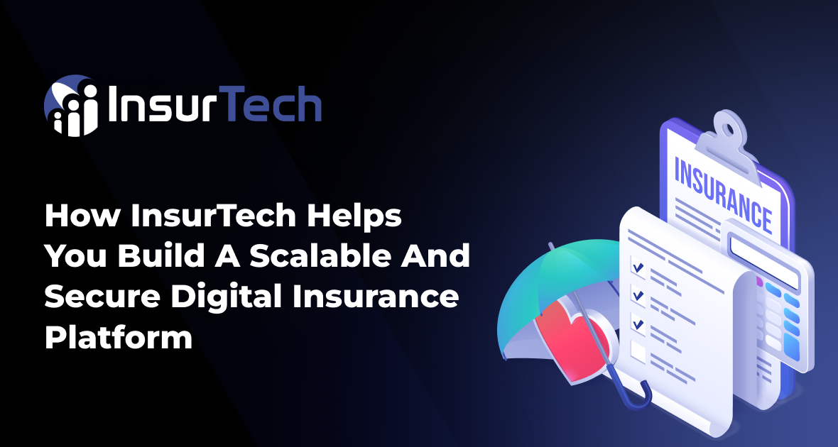 How InsurTech  Helps You Build a Scalable And Secure Digital Insurance Platform