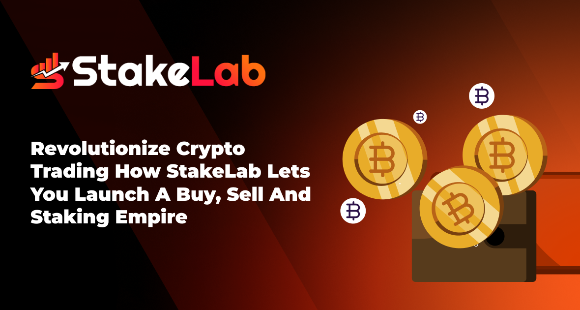 Revolutionize Crypto Trading: How StakeLab Lets You Launch a Buy, Sell And Staking Empire