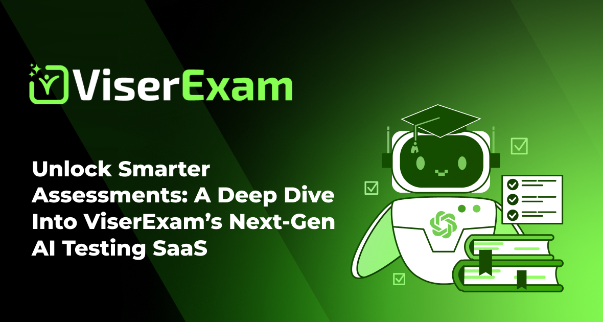 Unlock Smarter Assessments: A Deep Dive into ViserExam’s Next-Gen AI Testing SaaS
