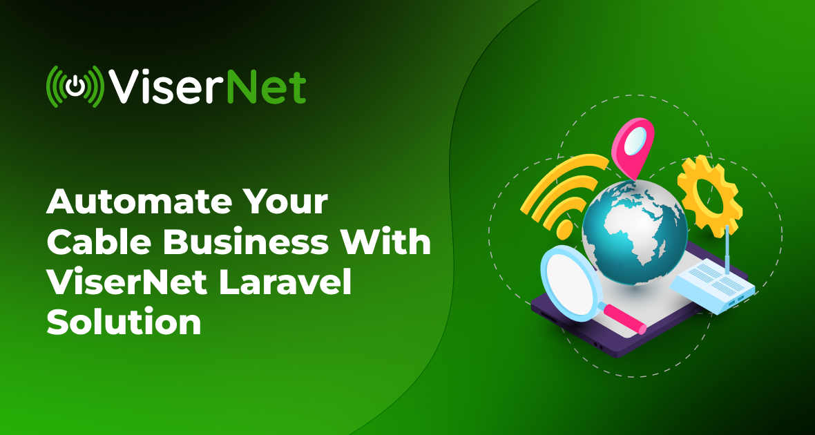 Automate Your Cable Business With ViserNet Laravel Solution